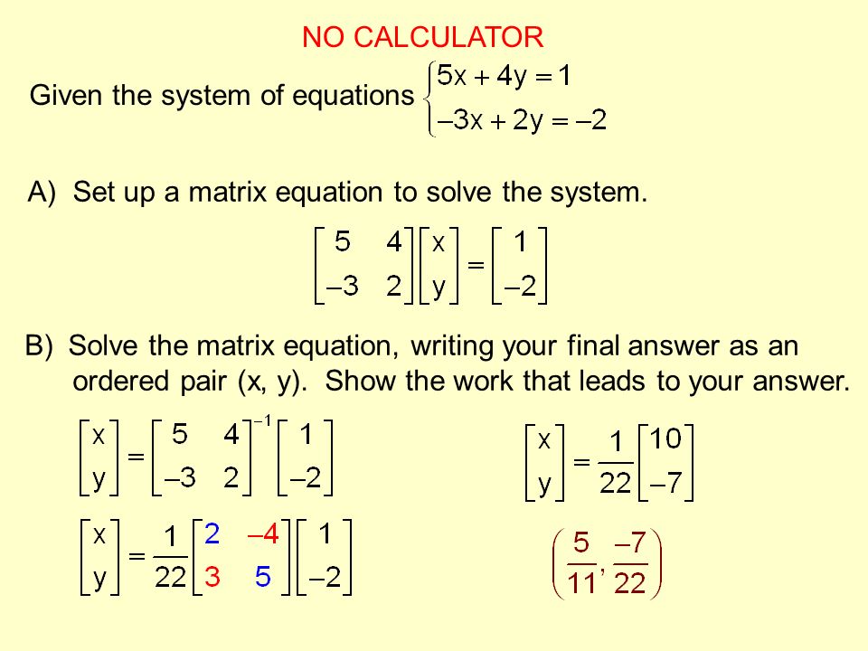 NO CALCULATOR Given the system of equations A) Set up a matrix equation to solve the system.