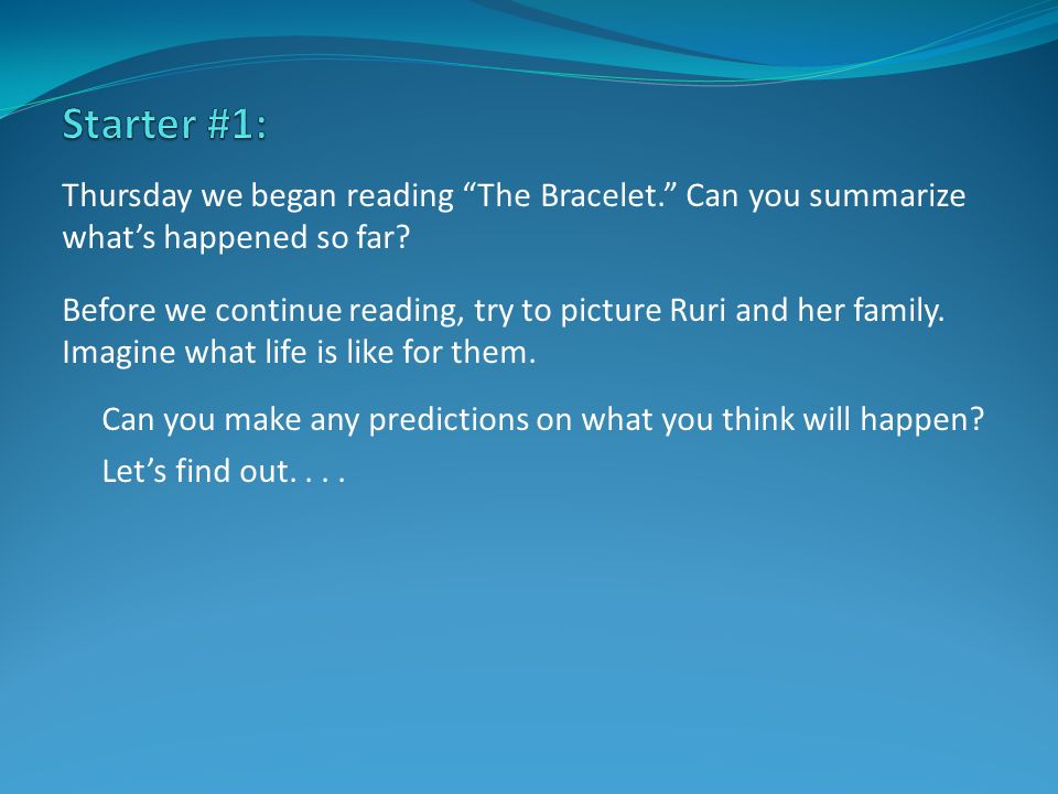 Thursday we began reading The Bracelet. Can you summarize what’s happened so far.