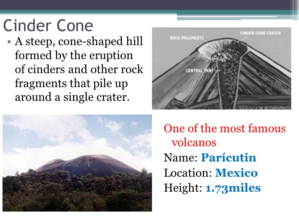cinder cone a steep, cone-shaped hill formed by the