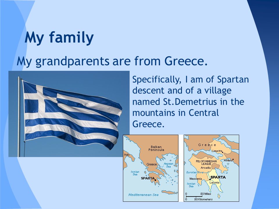 My grandparents are from Greece.