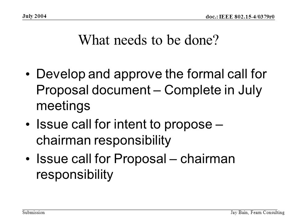 July 2004 Jay Bain, Fearn Consulting doc.: IEEE /0379r0 Submission What needs to be done.