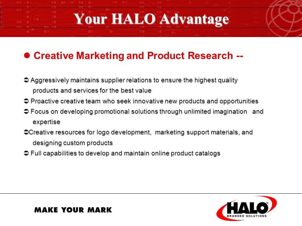 Processing and Fulfillment --   Fully integrated electronic billing  Order acknowledgements mailed for every order   40,000 square foot facility for warehousing and processing of inventory programs  Inventory orders shipped within hours with 99.5.% accuracy Your HALO Advantage