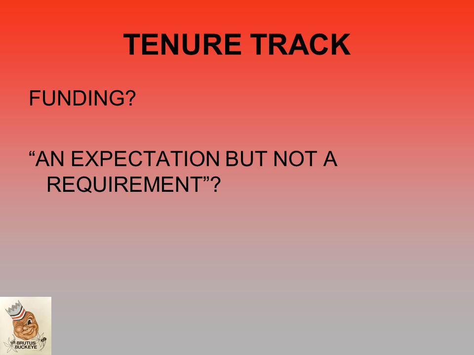 TENURE TRACK FUNDING AN EXPECTATION BUT NOT A REQUIREMENT