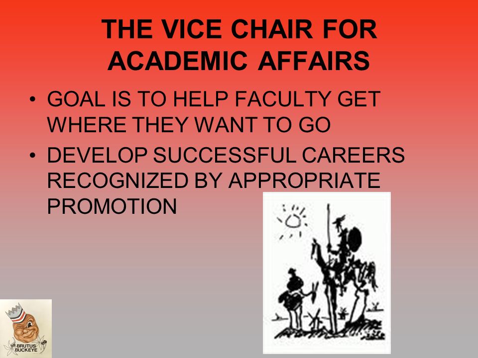 THE VICE CHAIR FOR ACADEMIC AFFAIRS GOAL IS TO HELP FACULTY GET WHERE THEY WANT TO GO DEVELOP SUCCESSFUL CAREERS RECOGNIZED BY APPROPRIATE PROMOTION