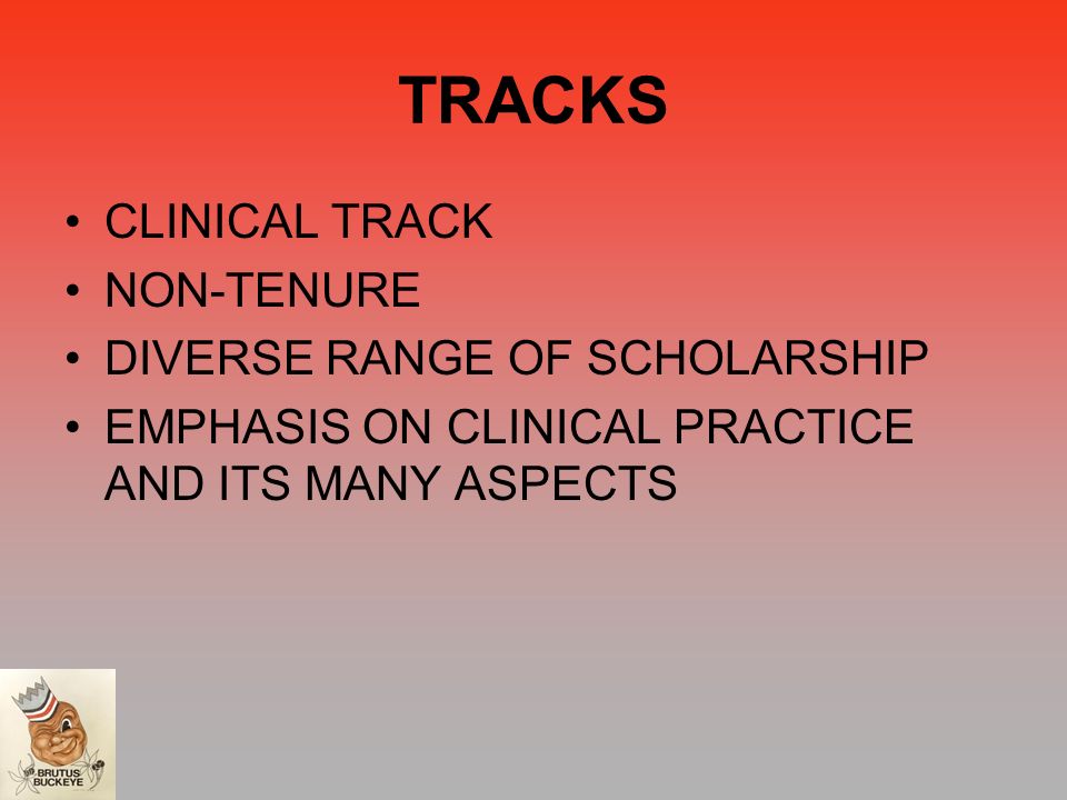 TRACKS CLINICAL TRACK NON-TENURE DIVERSE RANGE OF SCHOLARSHIP EMPHASIS ON CLINICAL PRACTICE AND ITS MANY ASPECTS