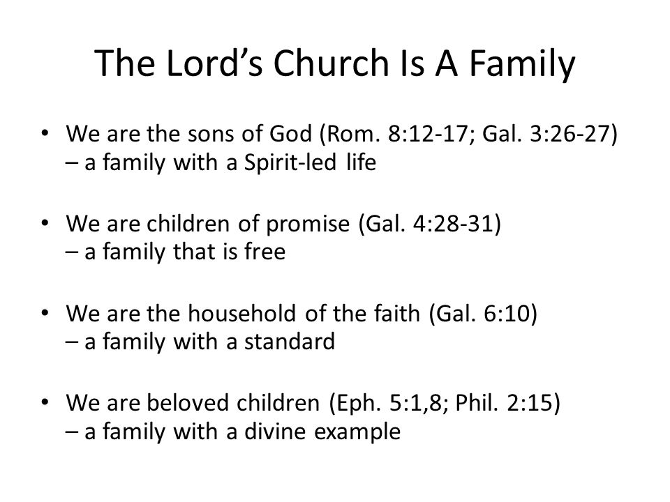 The Lord’s Church Is A Family We are the sons of God (Rom.