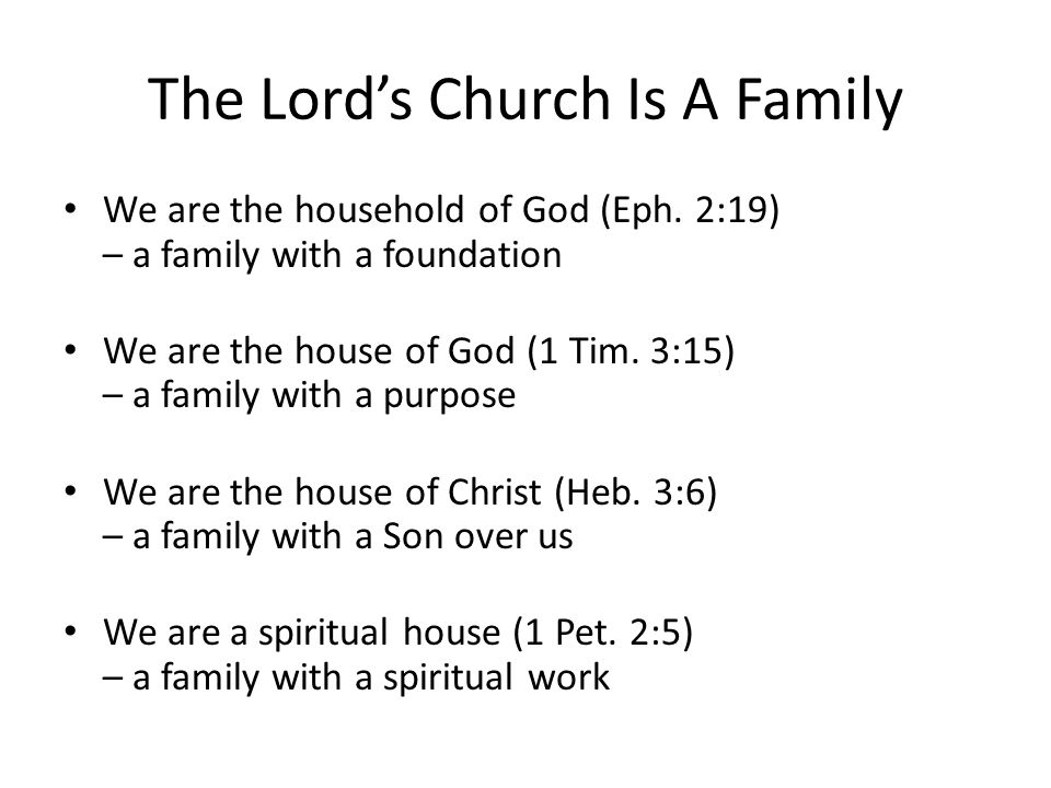 The Lord’s Church Is A Family We are the household of God (Eph.