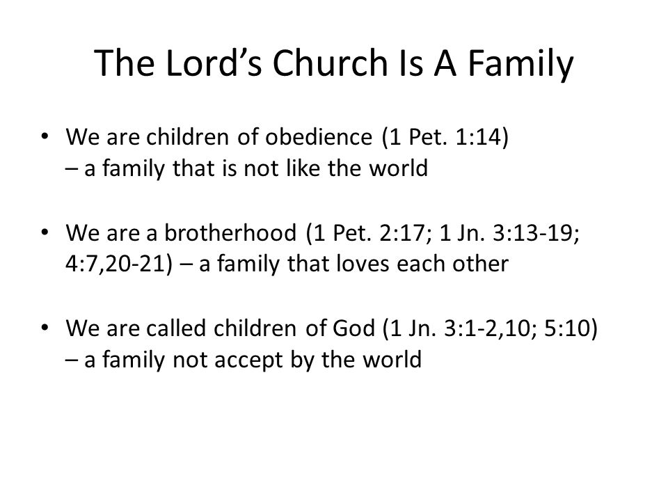 The Lord’s Church Is A Family We are children of obedience (1 Pet.