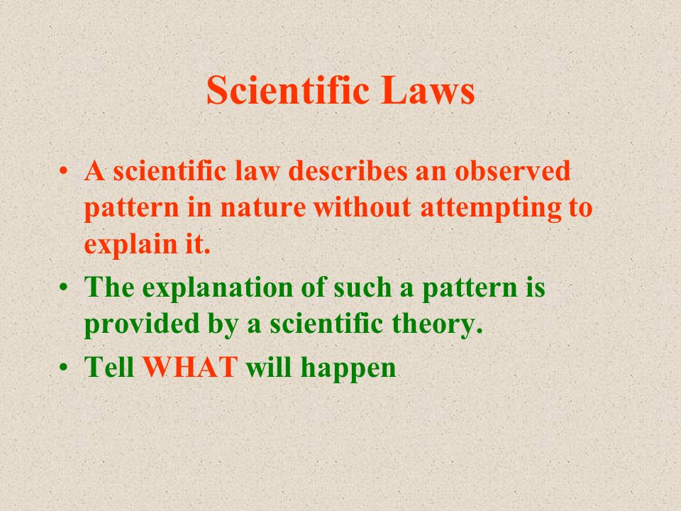Scientific Laws A scientific law describes an observed pattern in nature without attempting to explain it.