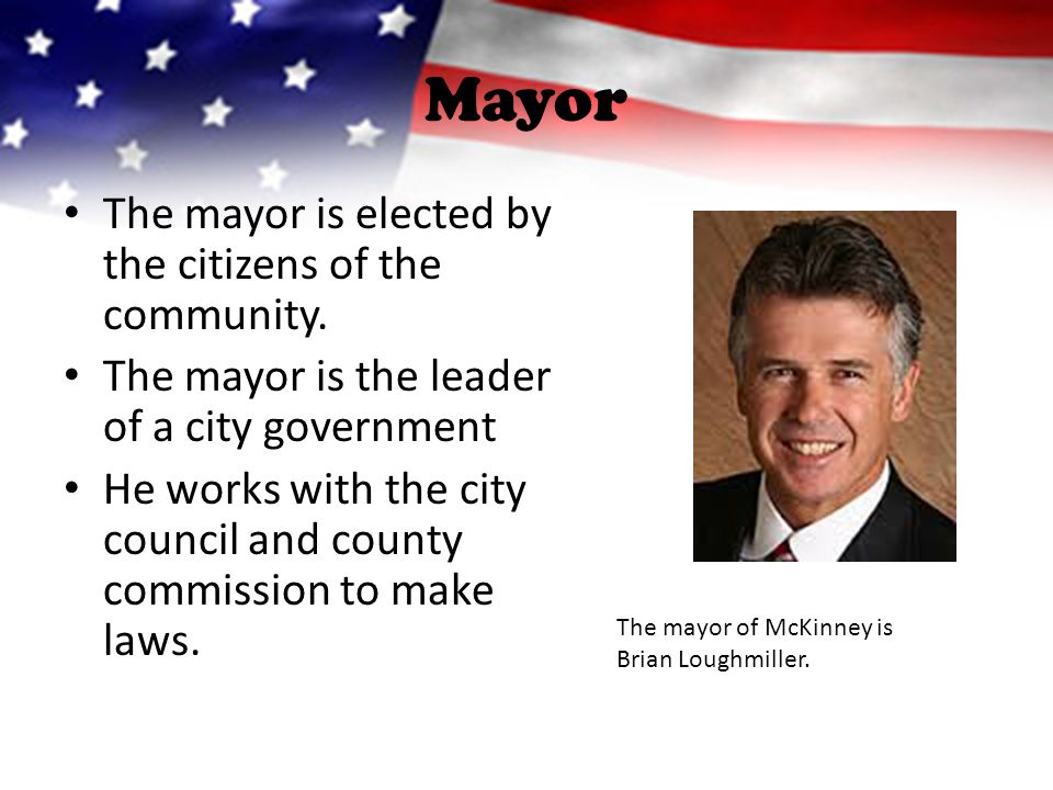 Mayor The mayor is elected by the citizens of the community.