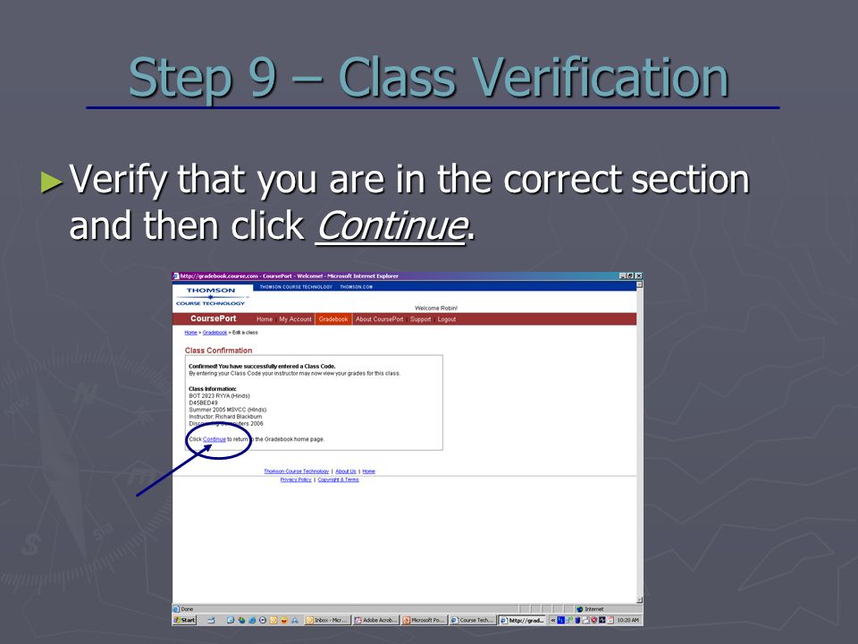 Step 9 – Class Verification ► Verify that you are in the correct section and then click Continue.