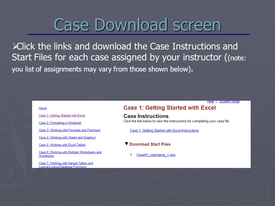Case Download screen  Click the links and download the Case Instructions and Start Files for each case assigned by your instructor ( (note: you list of assignments may vary from those shown below).