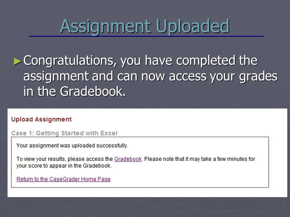 Assignment Uploaded ► Congratulations, you have completed the assignment and can now access your grades in the Gradebook.