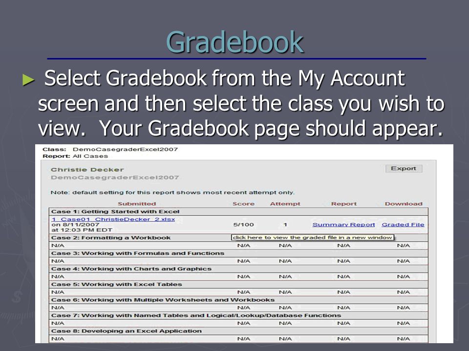 Gradebook ► Select Gradebook from the My Account screen and then select the class you wish to view.