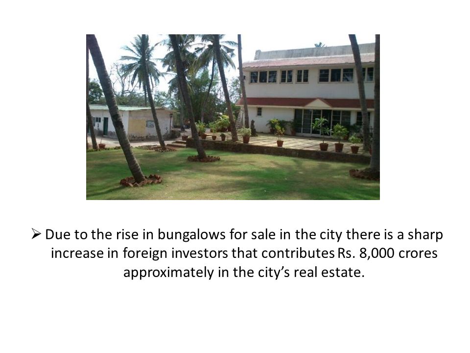  Due to the rise in bungalows for sale in the city there is a sharp increase in foreign investors that contributes Rs.