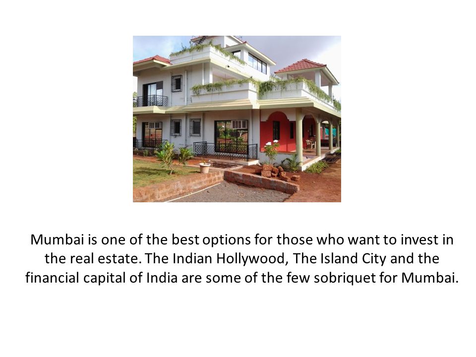 Mumbai is one of the best options for those who want to invest in the real estate.