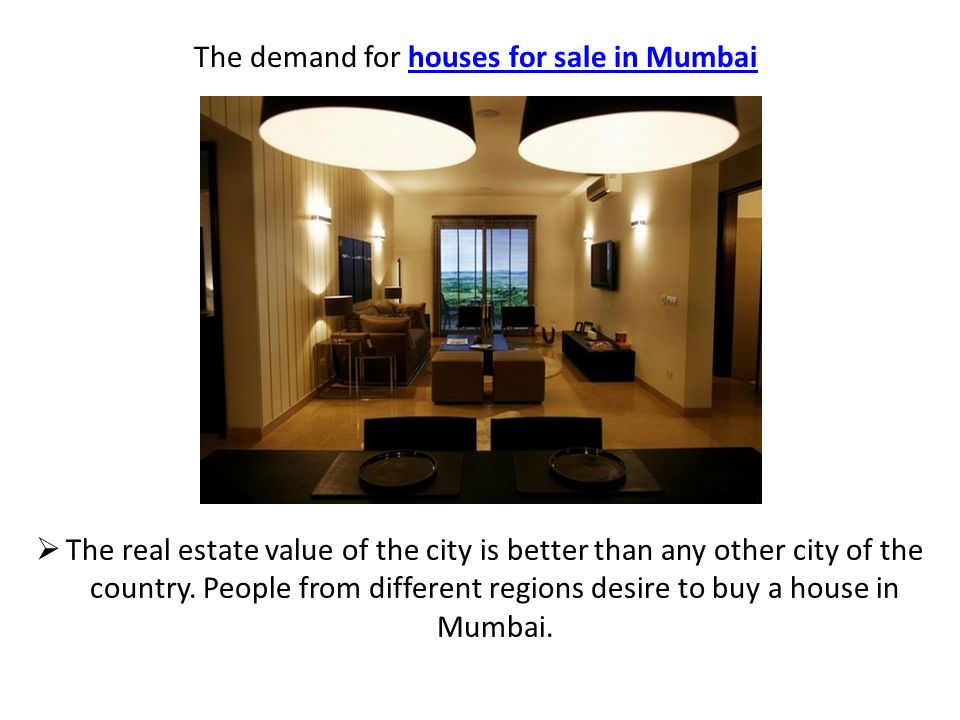 The demand for houses for sale in Mumbaihouses for sale in Mumbai  The real estate value of the city is better than any other city of the country.
