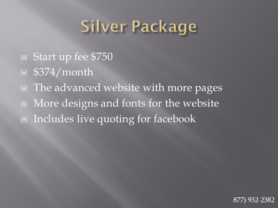  Start up fee $750  $374/month  The advanced website with more pages  More designs and fonts for the website  Includes live quoting for facebook 877)