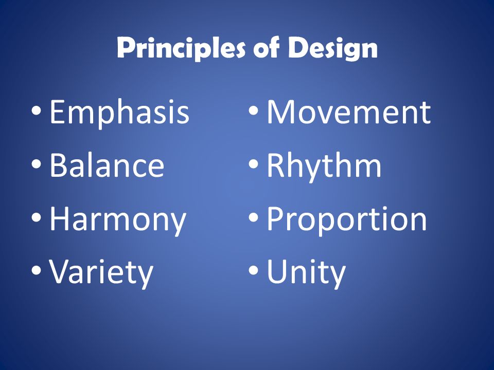 Principles of Design Emphasis Balance Harmony Variety Movement Rhythm Proportion Unity