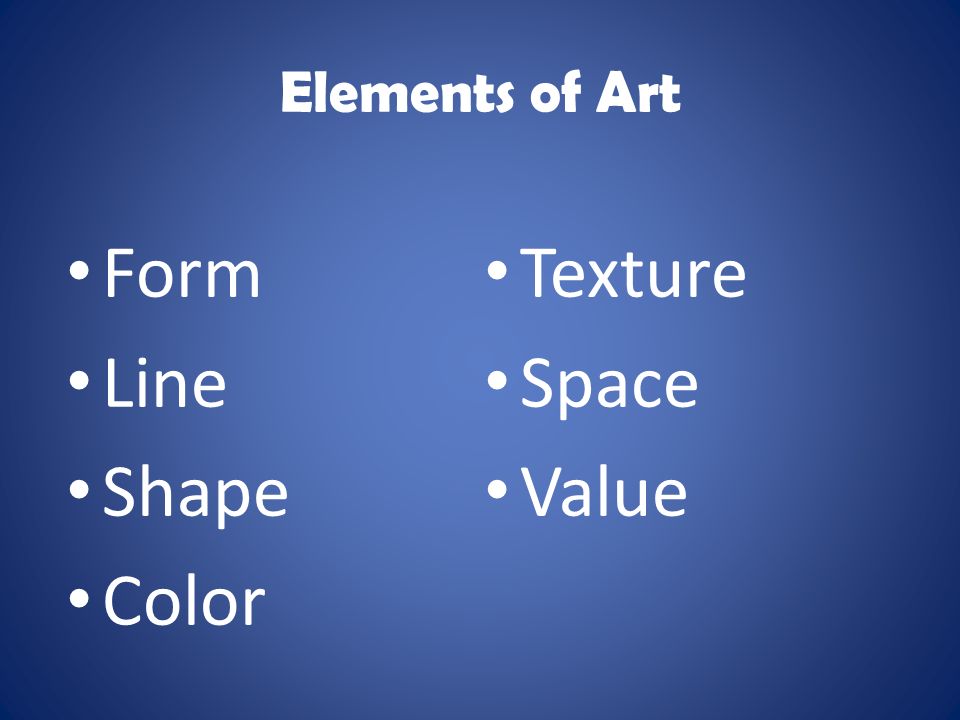 Elements of Art Form Line Shape Color Texture Space Value