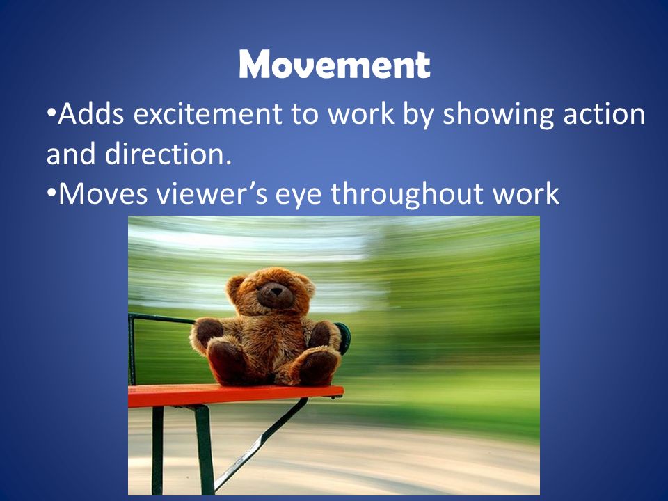 Movement Adds excitement to work by showing action and direction.