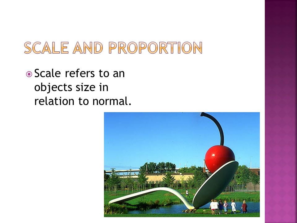  Scale refers to an objects size in relation to normal.