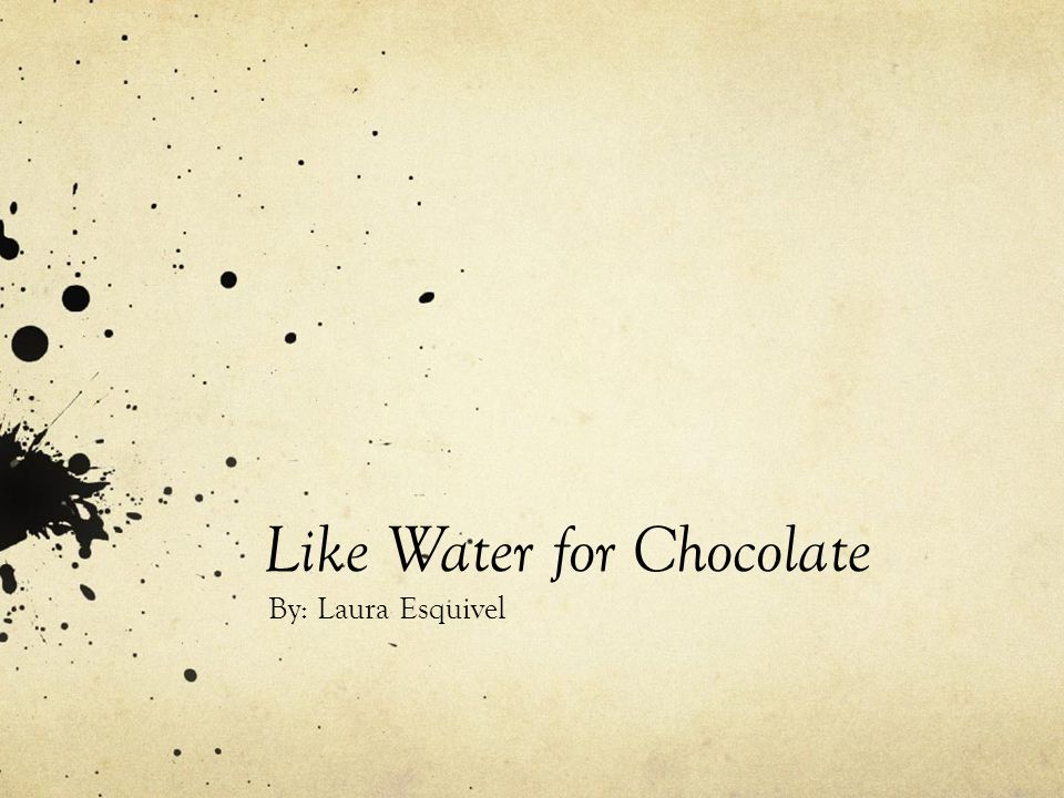 Like Water for Chocolate By: Laura Esquivel