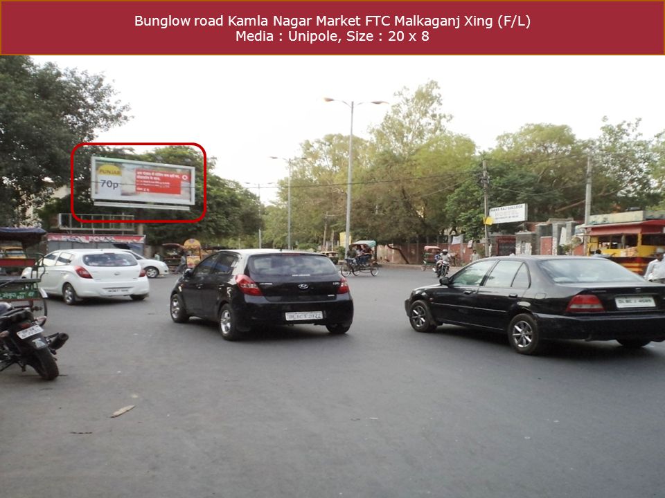 Bunglow road Kamla Nagar Market FTC Malkaganj Xing (F/L) Media : Unipole, Size : 20 x 8