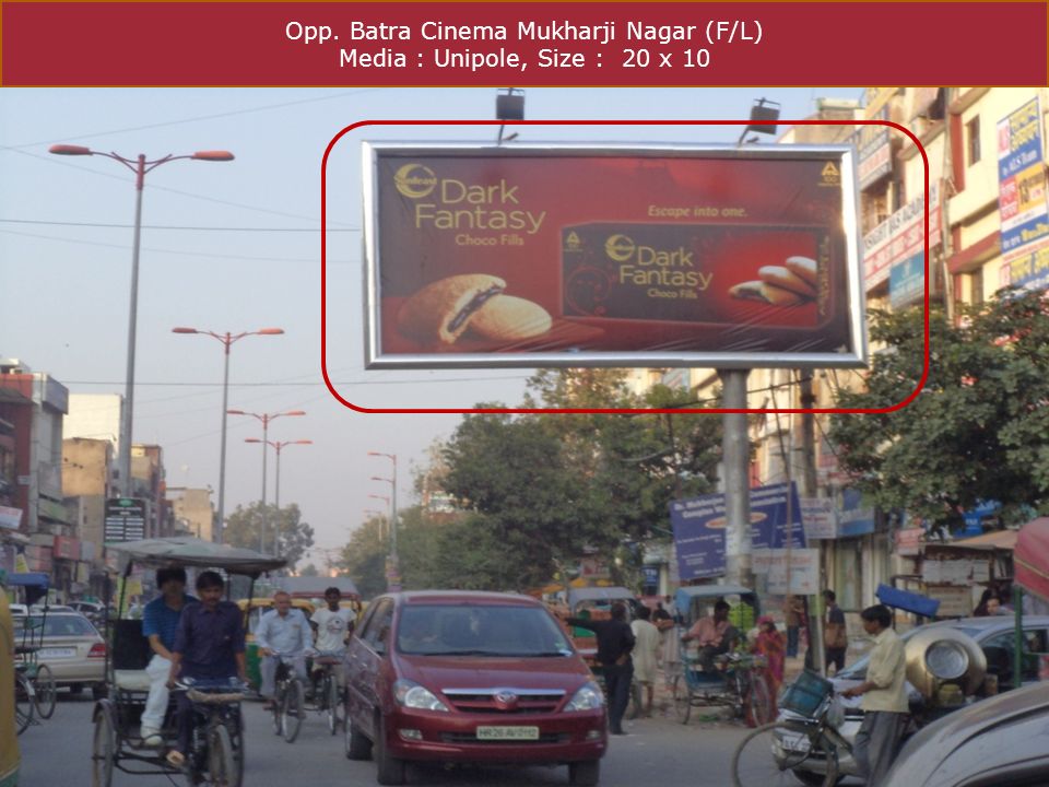 Opp. Batra Cinema Mukharji Nagar (F/L) Media : Unipole, Size : 20 x 10