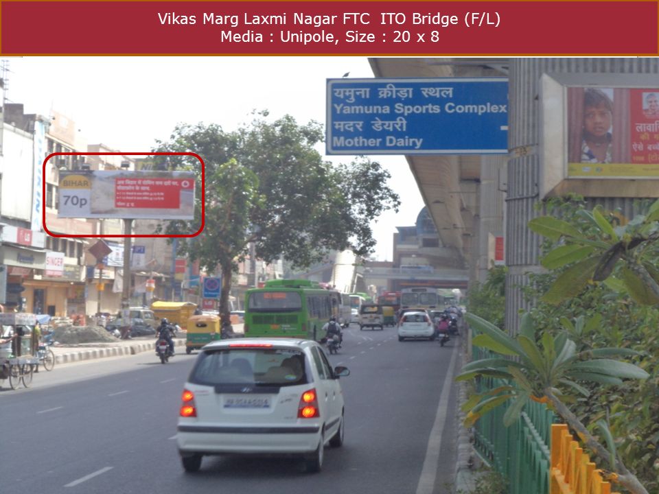 Vikas Marg Laxmi Nagar FTC ITO Bridge (F/L) Media : Unipole, Size : 20 x 8