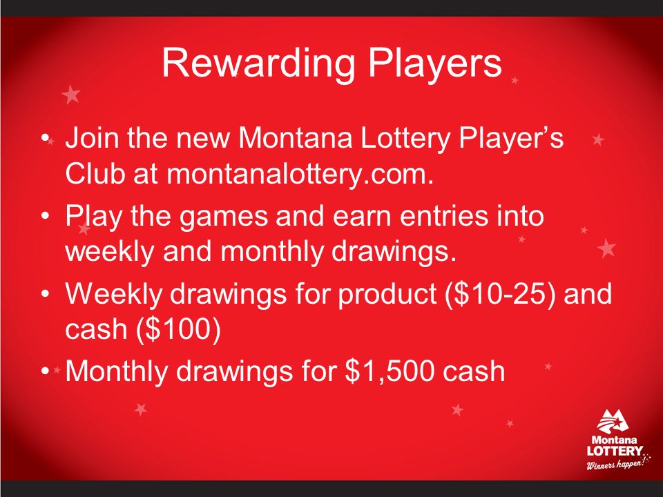 Rewarding Players Join the new Montana Lottery Player’s Club at montanalottery.com.
