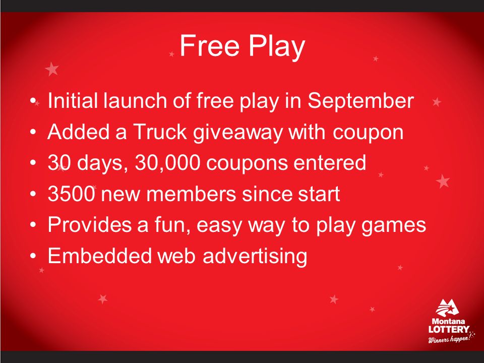 Free Play Initial launch of free play in September Added a Truck giveaway with coupon 30 days, 30,000 coupons entered 3500 new members since start Provides a fun, easy way to play games Embedded web advertising