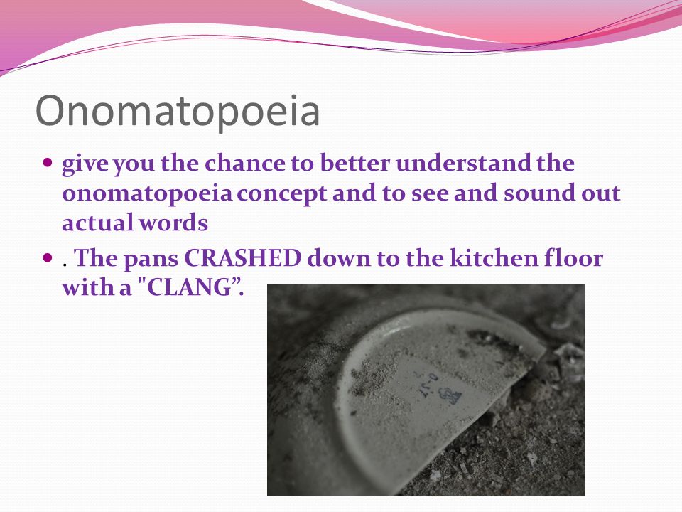 Onomatopoeia give you the chance to better understand the onomatopoeia concept and to see and sound out actual words.