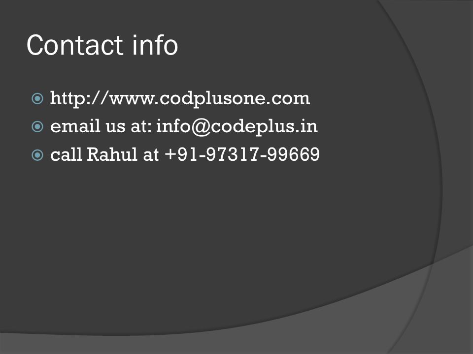 Contact info      us at:  call Rahul at