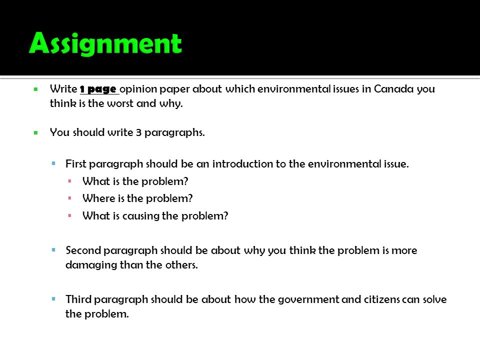  Write 1 page opinion paper about which environmental issues in Canada you think is the worst and why.