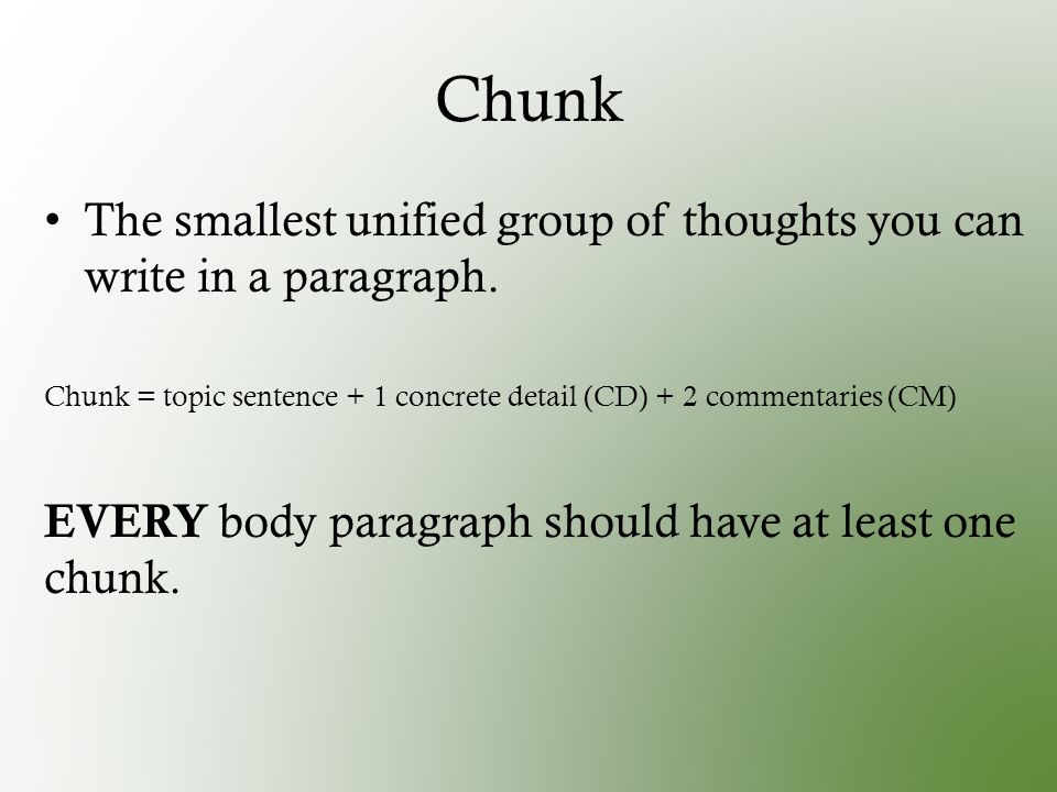 Chunk The smallest unified group of thoughts you can write in a paragraph.