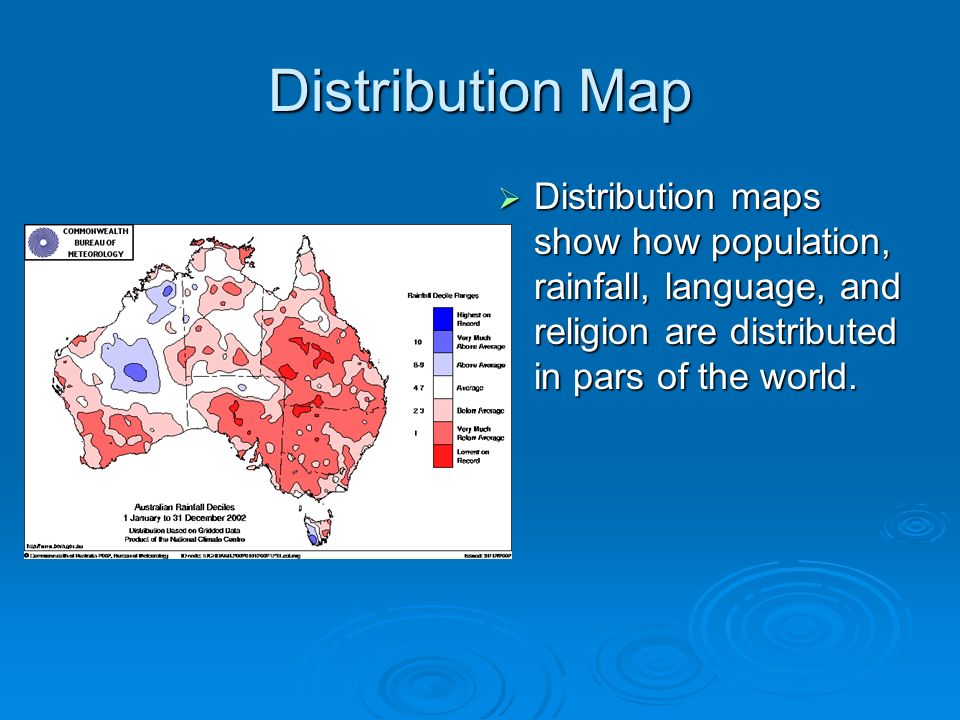 Distribution Map  Distribution maps show how population, rainfall, language, and religion are distributed in pars of the world.