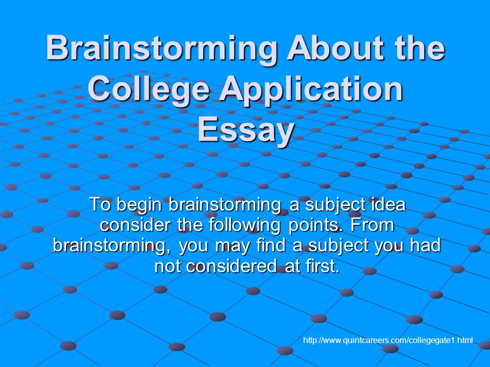 brainstorming for college essays The most compelling personal statements and application essays are full of specific personal details when brainstorming for your college essay, give yoursel. brainstorming for college essays The most compelling personal statements and application essays are full of specific personal details when brainstorming for your college essay, give yoursel.