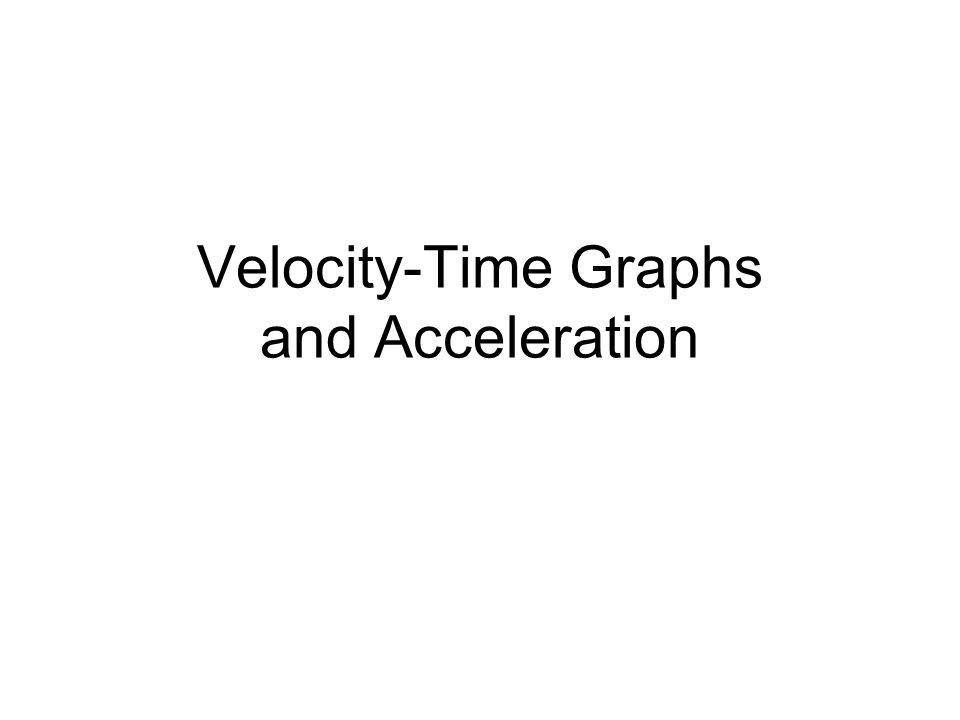 Velocity-Time Graphs and Acceleration