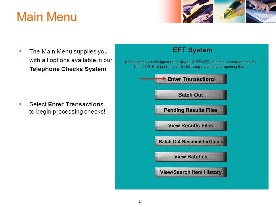 Main Menu 13  The Main Menu supplies you with all options available in our Telephone Checks System  Select Enter Transactions to begin processing checks!