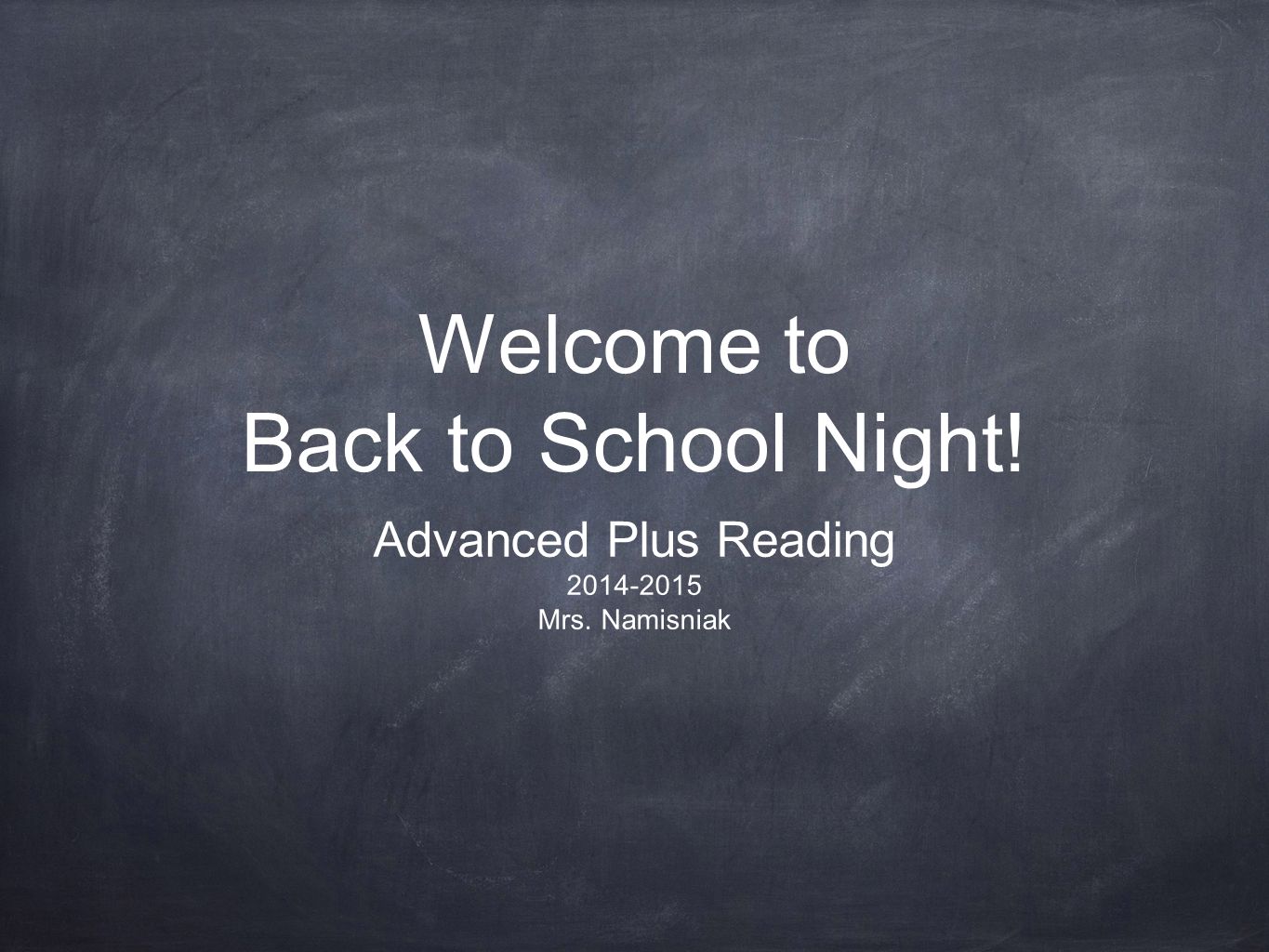 Welcome to Back to School Night! Advanced Plus Reading Mrs. Namisniak