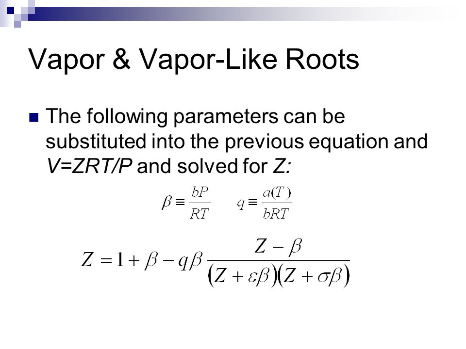 Cubic Equation Of State Van Der Waals David Bilhartz Erin Lee 8 Vapor Like Roots The Following Parameters Can Be Substituted Into Previous Equation And V Zrt P Solved For Z