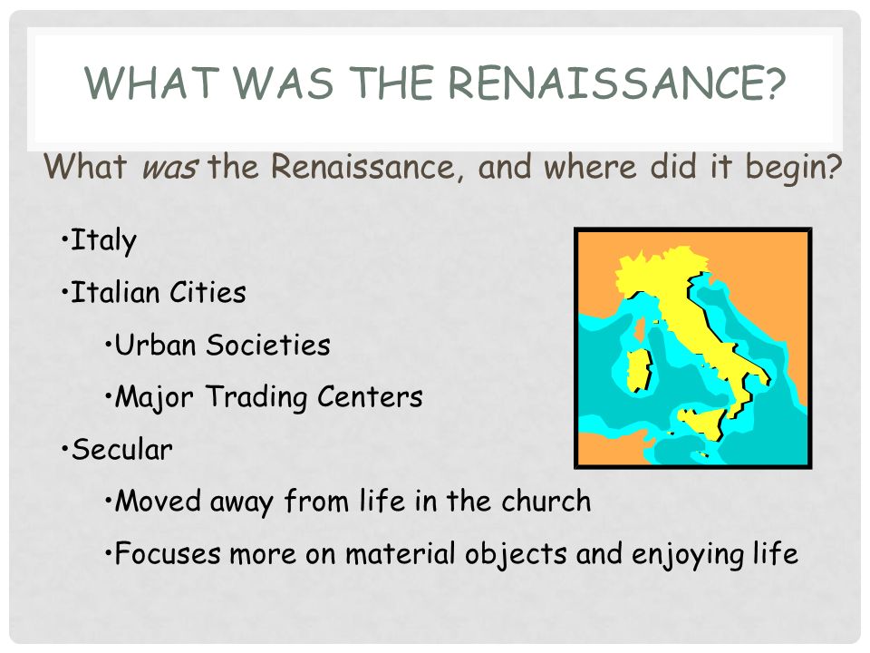 WHAT WAS THE RENAISSANCE. What was the Renaissance, and where did it begin.