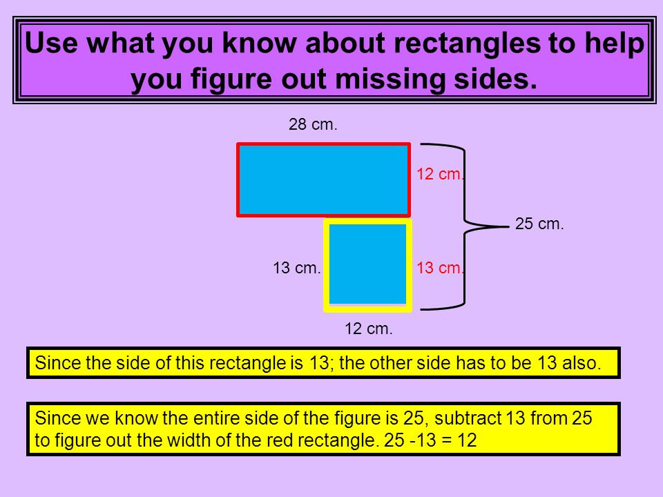 Use what you know about rectangles to help you figure out missing sides.
