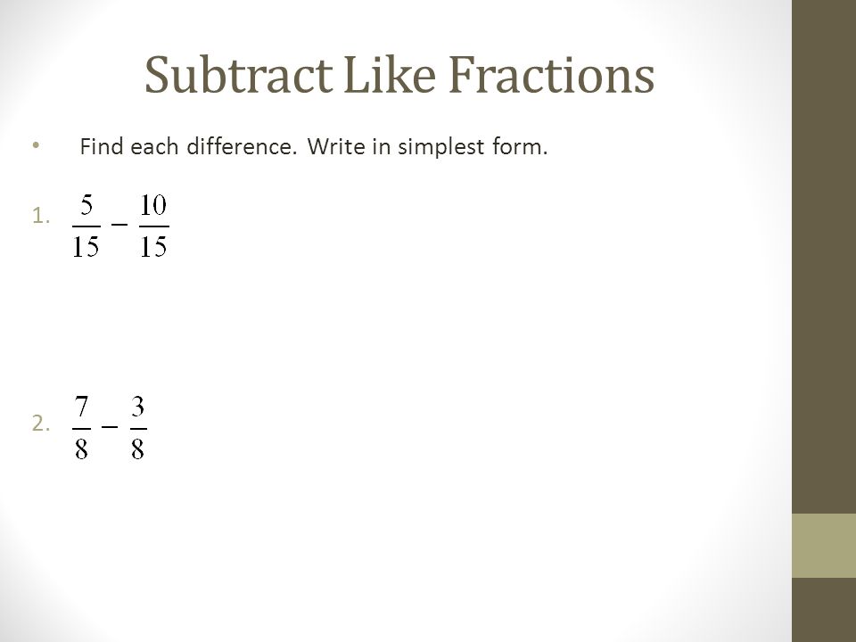 Subtract Like Fractions Find each difference. Write in simplest form