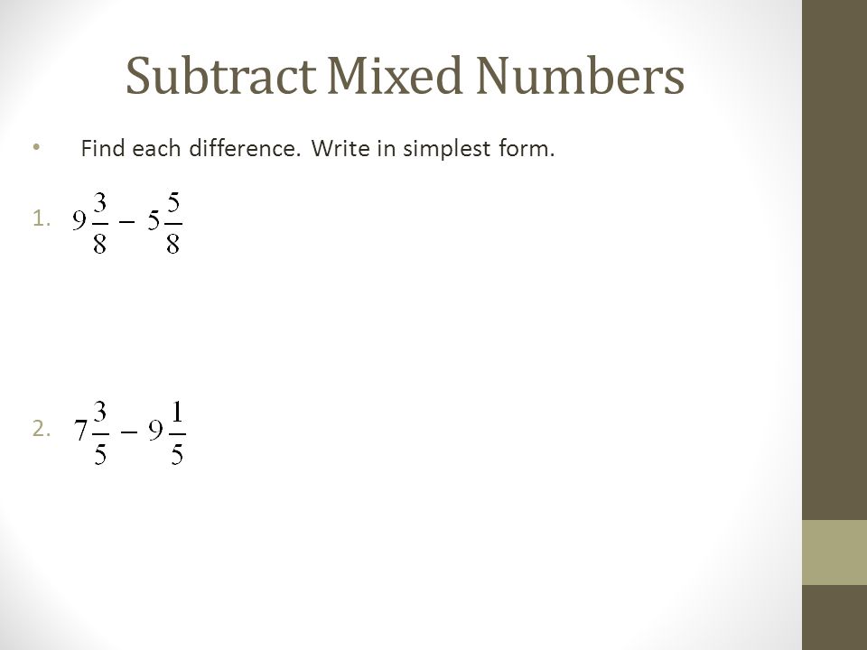 Subtract Mixed Numbers Find each difference. Write in simplest form