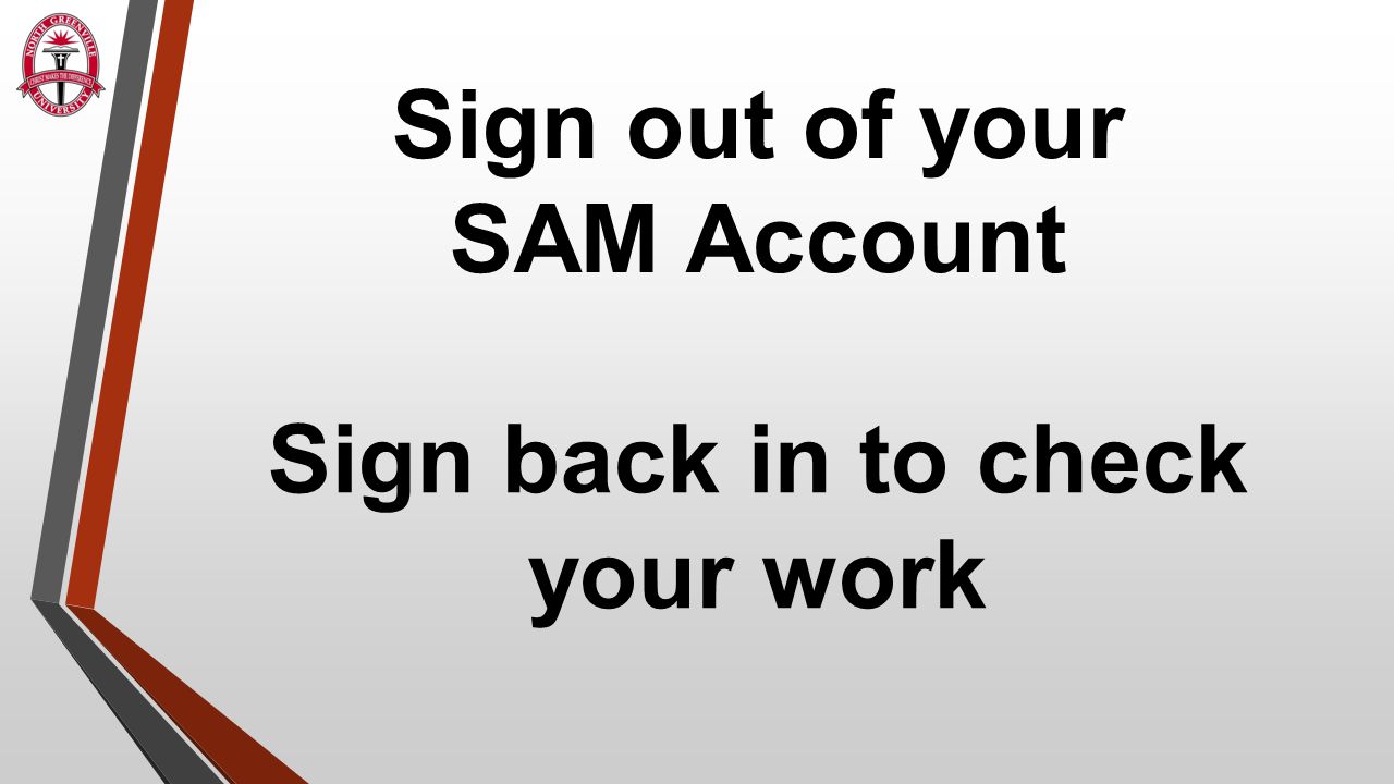 Sign out of your SAM Account Sign back in to check your work