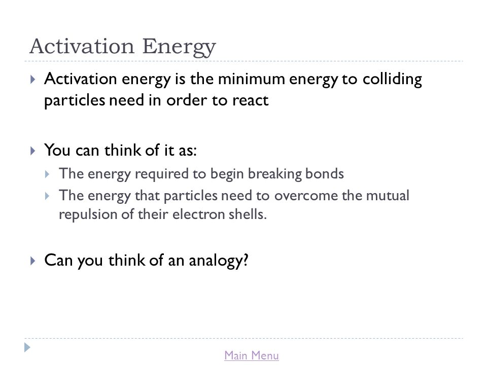Title Lesson 6 Activation Energy Learning Objectives Main Menu Activation Energy Is The Minimum To Colliding Particles Need In