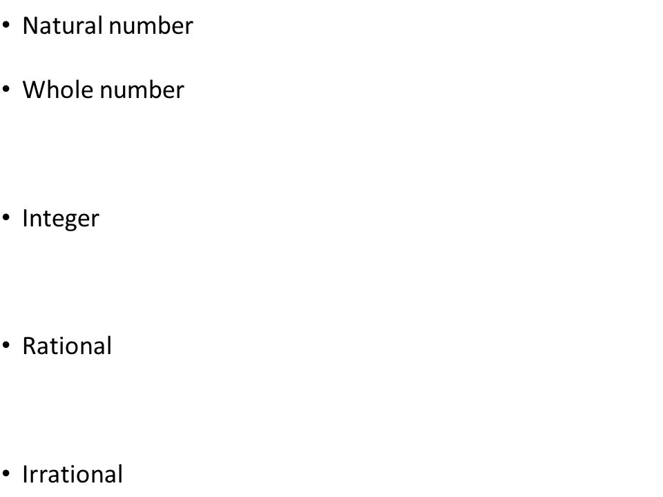 Natural number Whole number Integer Rational Irrational