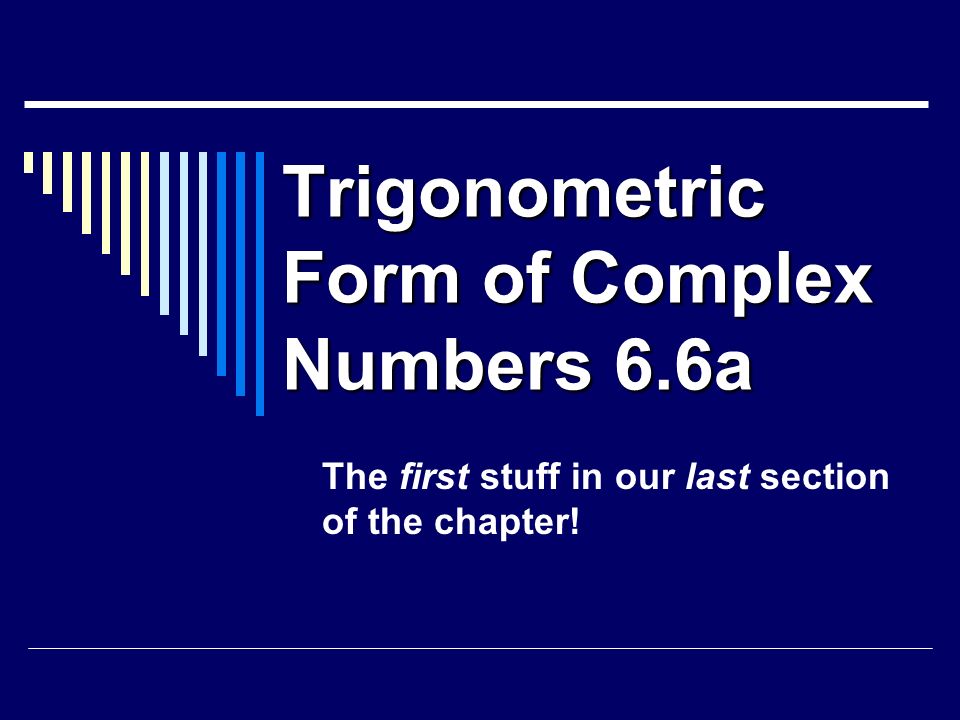 trigonometric form of complex numbers 6 6a the first stuff in our express the complex number in trigonometric form 3i